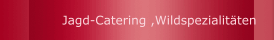  Jagd-Catering ,Wildspezialitäten